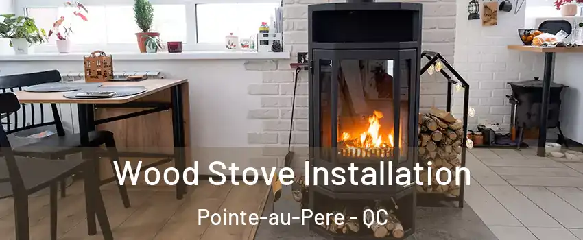  Wood Stove Installation Pointe-au-Pere - QC