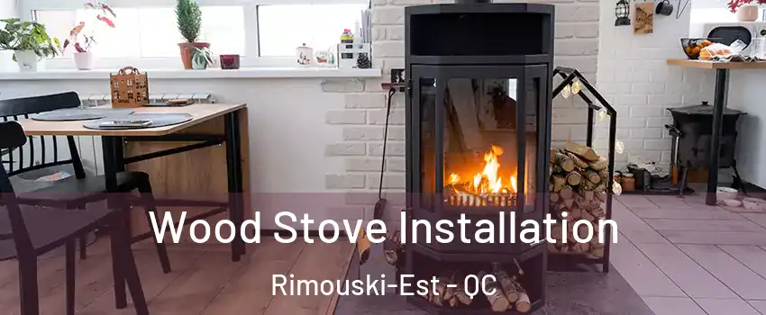  Wood Stove Installation Rimouski-Est - QC