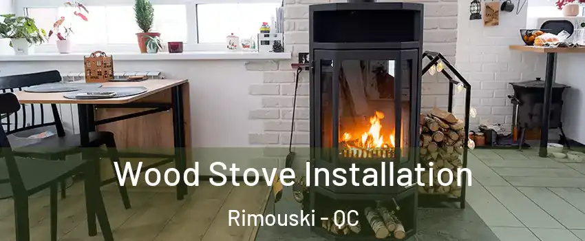  Wood Stove Installation Rimouski - QC