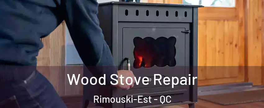  Wood Stove Repair Rimouski-Est - QC