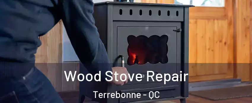  Wood Stove Repair Terrebonne - QC